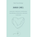 Amar(me): conocer(me), aceptar(me), reconstruir(me), desarrollar(me), perdonar(me), valorar(me) y querer(me)