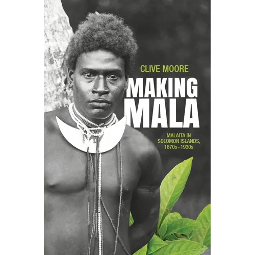 Making Mala: Malaita in Solomon Islands, 1870s-1930s