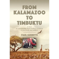 From Kalamazoo to Timbuktu: A tale of adventure from rural America to discover the world