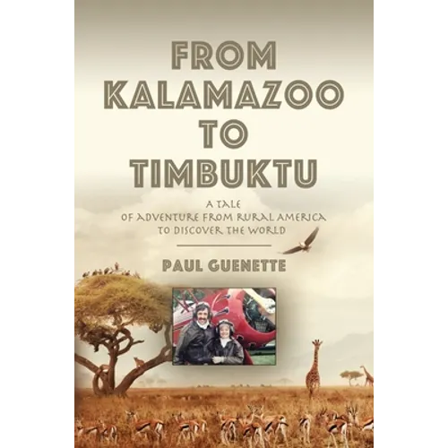 From Kalamazoo to Timbuktu: A tale of adventure from rural America to discover the world