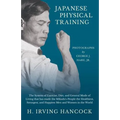 Japanese Physical Training - The System of Exercise, Diet, and General Mode of Living that has made the Mikado's People the Healthiest, Strongest, and