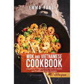 Wok And Vietnamese Cookbook: 2 books in 1: Prepare And Taste At Home 140 Traditional Asian Recipes