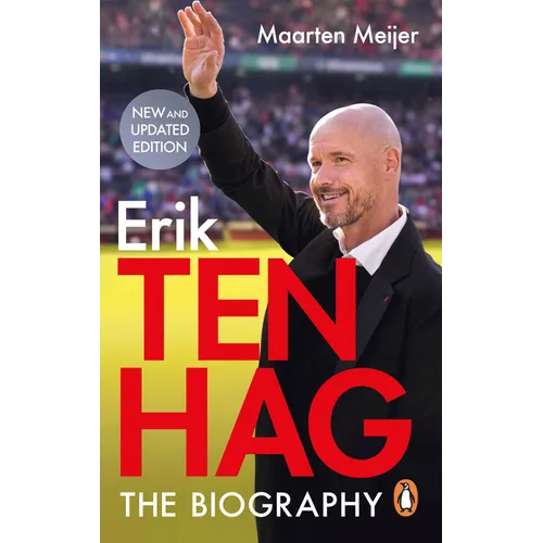Erik Ten Hag: The Biography