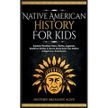 Native American History for Kids: Explore Timeless Tales, Myths, Legends, Bedtime Stories & Much More from The Native Indigenous Americans