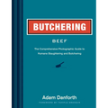 Butchering Beef: The Comprehensive Photographic Guide to Humane Slaughtering and Butchering