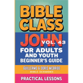 Bible Class for Adults and Youth: Beginner's Guide - John