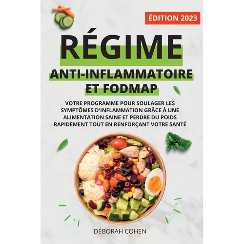 Régime Anti-Inflammatoire Et Fodmap: Votre programme pour soulager les symptômes d'inflammation grâce à une alimentation saine et perdre du poids rapi