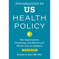 Introduction to Us Health Policy: The Organization, Financing, and Delivery of Health Care in America