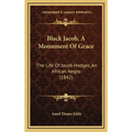 Black Jacob, A Monument Of Grace: The Life Of Jacob Hodges, An African Negro (1842)