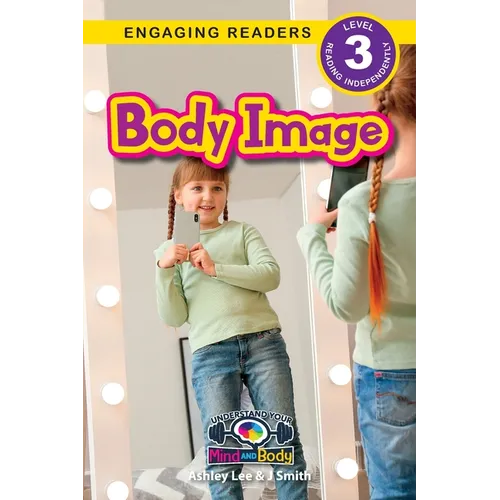 Body Image: Understand Your Mind and Body (Engaging Readers, Level 3)
