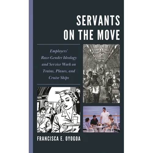 Servants on the Move: Employers' Race-Gender Ideology and Service Work on Trains, Planes, and Cruise Ships