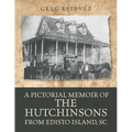 A Pictorial Memoir of The Hutchinsons from Edisto Island, SC
