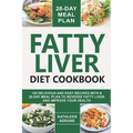 Fatty Liver Diet Cookbook: 120 Delicious And Easy Recipes With A 28-Day Meal Plan To Reverse Fatty Liver And Improve Your Health