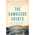 The Damascus Events: The 1860 Massacre and the Making of the Modern Middle East