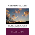 Wahrhaftigkeit: Mit welchem Bewusstsein wir Realität erschaffen