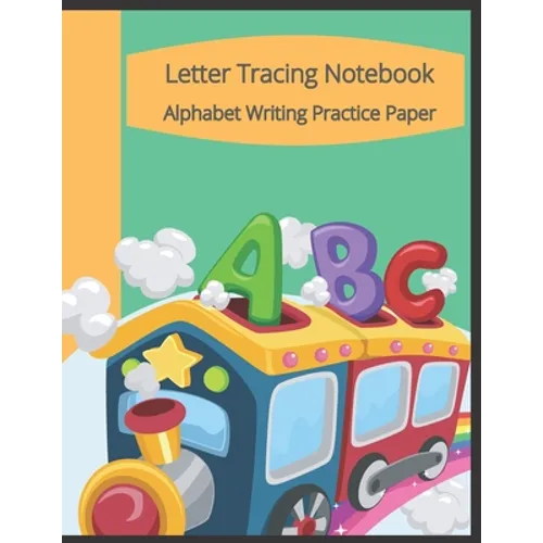 Letter Tracing Notebook, Alphabet Writing Practice Paper: Train Themed Paperback Cover, 8.5" x 11", Lined Tracing Activities with Additional Blank Lin