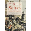 To Kill a Sultan: A Transnational History of the Attempt on Abdülhamid II (1905)