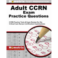 Adult Ccrn Exam Practice Questions: Ccrn Practice Tests & Review for the Critical Care Nurses Certification Examinations