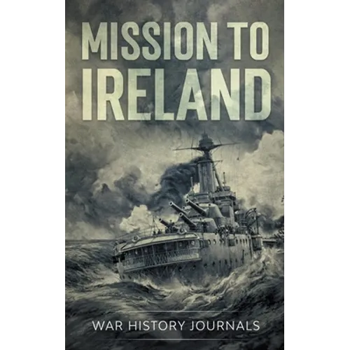 Mission to Ireland: WWI True Story of Smuggling Guns to the Irish Coast
