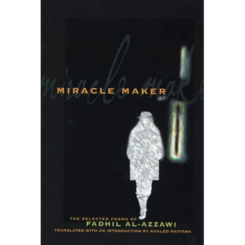 Miracle Maker: The Selected Poems of Fadhil Al-Azzawi