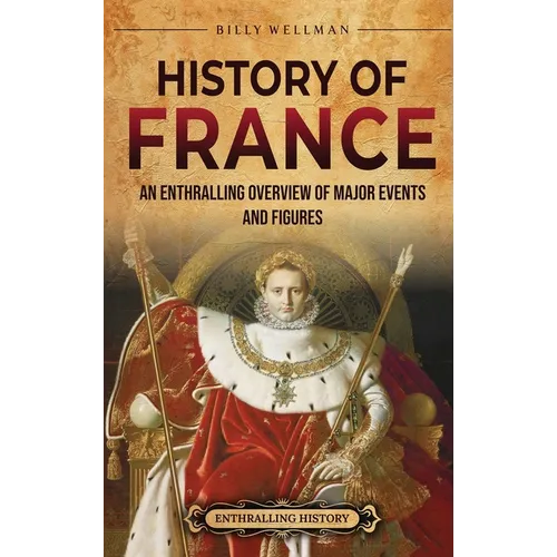 History of France: An Enthralling Overview of Major Events and Figures
