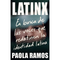 Latinx. En Busca de Las Voces Que Redefinen La Identidad Latina / Latinx. in Search of the Voices Redefining Latino Identity