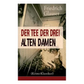 Der Tee der drei alten Damen (Krimi-Klassiker): Ein Detektivroman