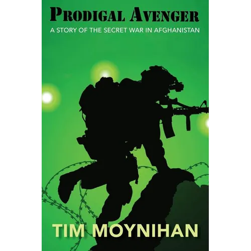 Prodigal Avenger: A Story of the Secret War in Afghanistan