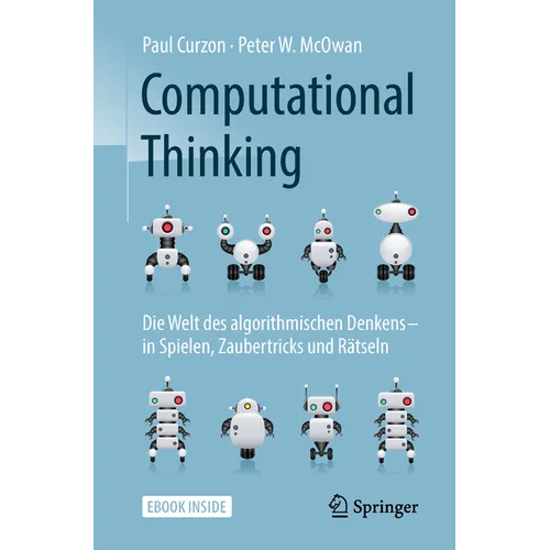 Computational Thinking: Die Welt Des Algorithmischen Denkens - In Spielen, Zaubertricks Und Rätseln