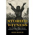 Storied Witness: The Theology of Black Women Preachers in 19th-Century America