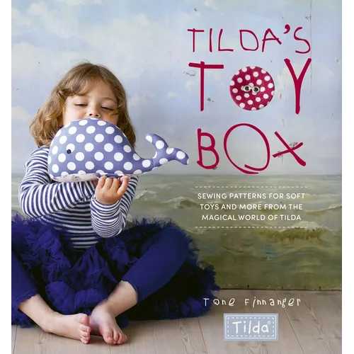 Tilda's Toy Box: Sewing Patterns for Soft Toys and More from the Magical World of Tilda