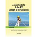 A Clear Guide to Solar PV Design & Installation: A step-by-step illustrated textbook written in an easily accessible manner for contractors, businessp