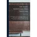 Sir Isaac Newton's Two Treatises: Of the Quadrature of Curves, and Analysis by Equations of an Infinite Number of Terms, Explained: Containing the Tre