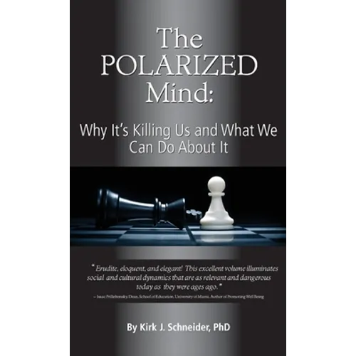The Polarized Mind: Why It's Killing Us and What We Can Do about It
