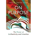 On Purpose: The Power of Authenticity and Intention
