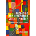 Producing and Negotiating Non-Citizenship: Precarious Legal Status in Canada