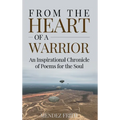 From the Heart of a Warrior: An Inspirational Chronicle of Poems for the Soul