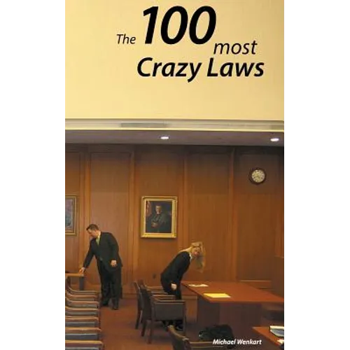 100 Crazy Laws: A collection of the most crazy and stunning laws in the USA