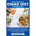 The Complete Omad Diet Cookbook: An Essential Guide To One Meal A Day Intermittent Fasting With Simple, Delicious And Nutritious Recipes To Lose Weigh
