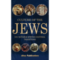 Culture of the Jews: 101 Notable Jewish Cultural Traditions
