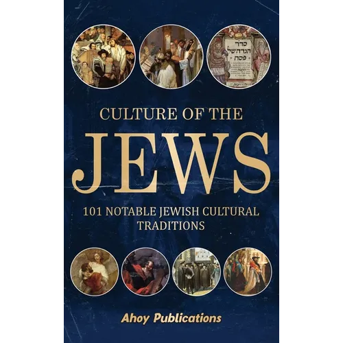 Culture of the Jews: 101 Notable Jewish Cultural Traditions