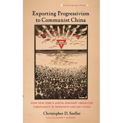 Exporting Progressivism to Communist China: How New York's Union Seminary Liberalized Christianity in Twentieth-Century China