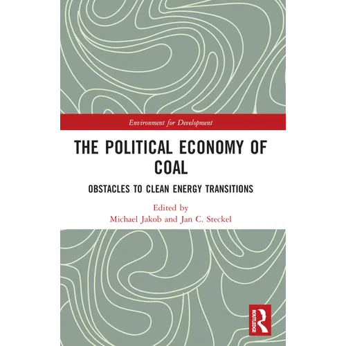 The Political Economy of Coal: Obstacles to Clean Energy Transitions
