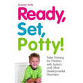 Ready, Set, Potty!: Toilet Training for Children with Autism and Other Developmental Disorders