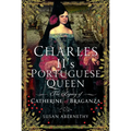Charles II's Portuguese Queen: The Legacy of Catherine of Braganza