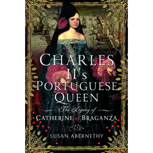 Charles II's Portuguese Queen: The Legacy of Catherine of Braganza