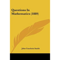 Questions In Mathematics (1889)