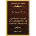 The Canary Book: Containing Full Directions For The Breeding, Rearing And Management Of Canaries And Canary Mules, Cage Making, Etc.