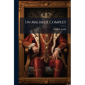 Un Malheur Complet: (alberic Second: La Jeunesse Dorée Par Le Procédé Ruolz.)...