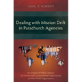 Dealing with Mission Drift in Parachurch Agencies: An Analysis of Holistic Mission of Christian Non-Governmental Organizations and Non-Profit Organiza
